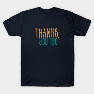 Awkward Humor Thanks You Too T-Shirt